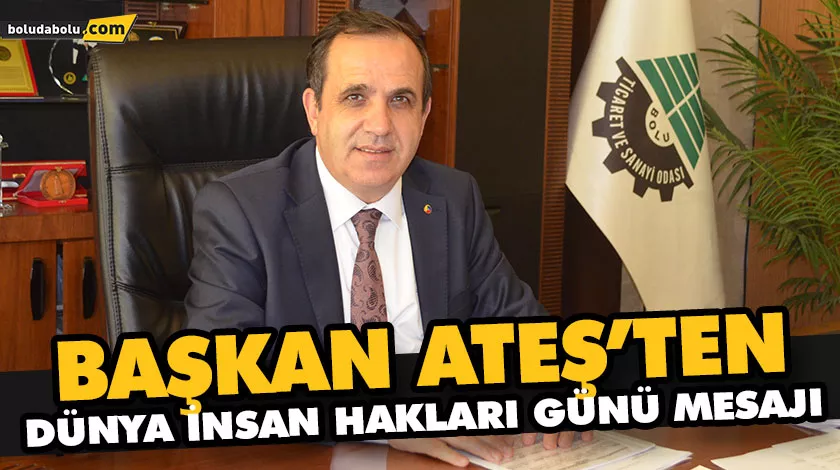BAŞKAN ATEŞ’TEN DÜNYA İNSAN HAKLARI GÜNÜ MESAJI BAŞKAN ATEŞ’TEN DÜNYA İNSAN HAKLARI GÜNÜ MESAJI