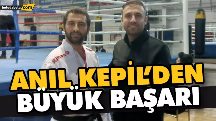 ANIL KEPİL’DEN BÜYÜK BAŞARI ANIL KEPİL’DEN BÜYÜK BAŞARI
