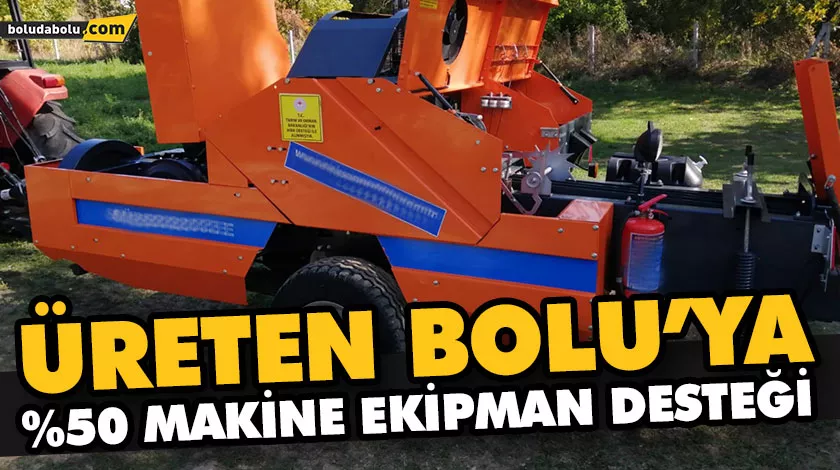 ÜRETEN BOLU’YA %50 MAKİNE EKİPMAN DESTEĞİ ÜRETEN BOLU’YA %50 MAKİNE EKİPMAN DESTEĞİ