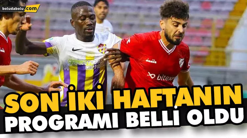 SON İKİ HAFTANIN PROGRAMI BELLİ OLDU SON İKİ HAFTANIN PROGRAMI BELLİ OLDU