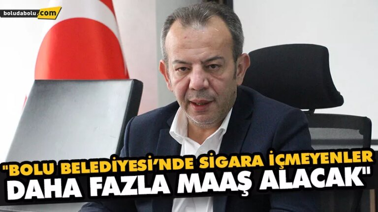 “BOLU BELEDİYESİ’NDE SİGARA İÇMEYENLER DAHA FAZLA MAAŞ ALACAK”