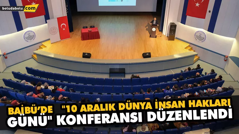 BAİBÜ’DE  “10 ARALIK DÜNYA İNSAN HAKLARI GÜNÜ” KONFERANSI DÜZENLENDİ