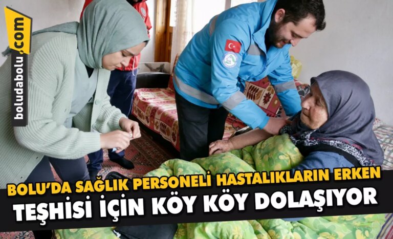 Bolu’da sağlık personeli hastalıkların erken teşhisi için köy köy dolaşıyor