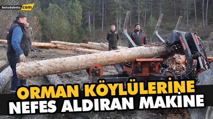 ORMAN KÖYLÜLERİNE NEFES ALDIRAN MAKİNE ORMAN KÖYLÜLERİNE NEFES ALDIRAN MAKİNE