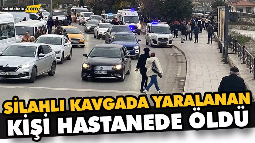 SİLAHLI KAVGADA YARALANAN KİŞİ HASTANEDE ÖLDÜ SİLAHLI KAVGADA YARALANAN KİŞİ HASTANEDE ÖLDÜ