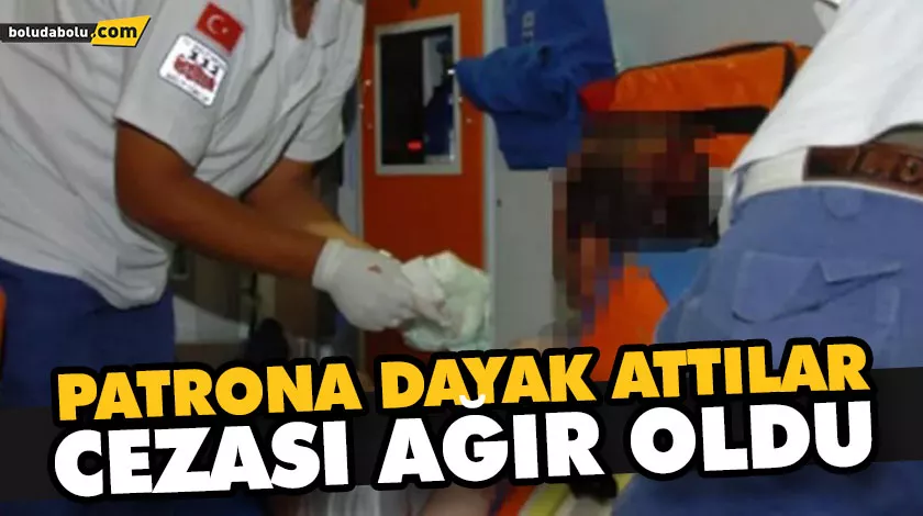 PATRONA DAYAK ATTILAR, CEZASI AĞIR OLDU PATRONA DAYAK ATTILAR, CEZASI AĞIR OLDU