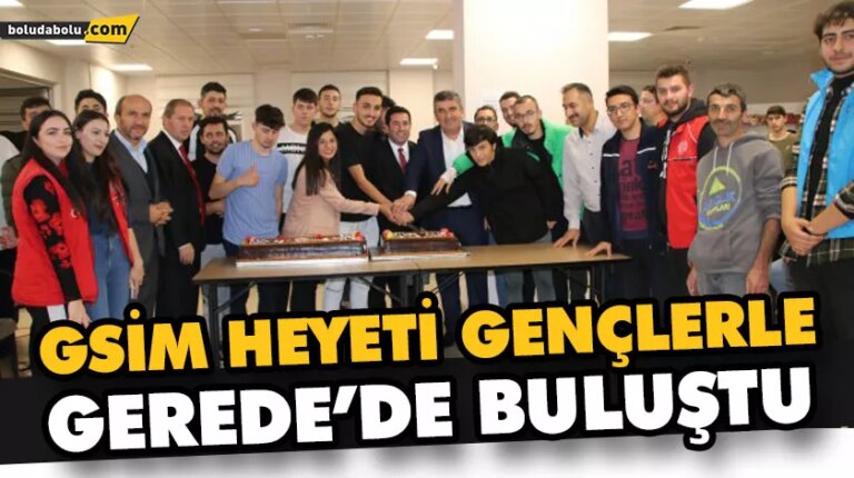 GSİM HEYETİ GENÇLERLE GEREDE’DE BULUŞTU