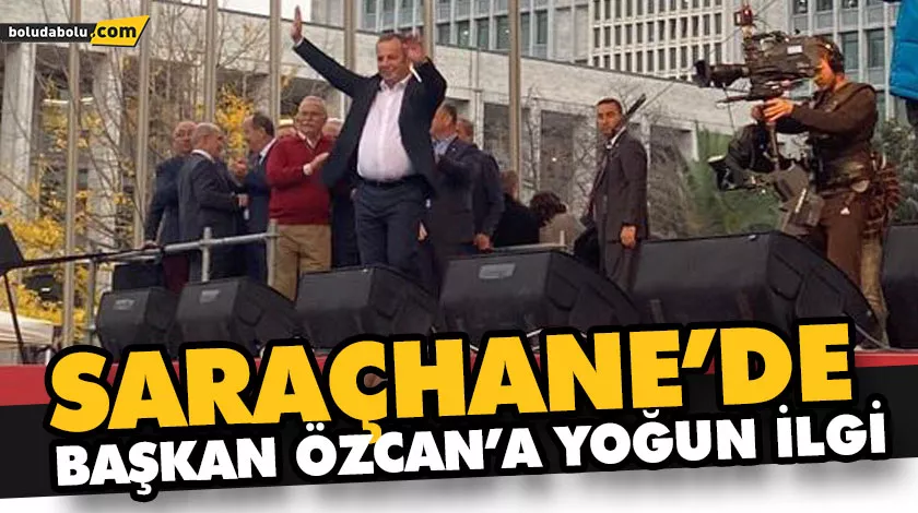 BAŞKAN ÖZCAN’A SARAÇHANE’DE BÜYÜK ALKIŞ BAŞKAN ÖZCAN’A SARAÇHANE’DE BÜYÜK ALKIŞ