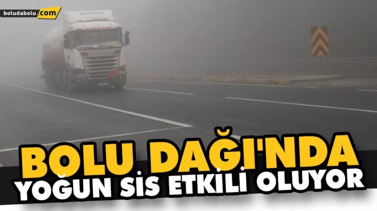 BOLU DAĞI’NDA YOĞUN SİS ETKİLİ OLUYOR