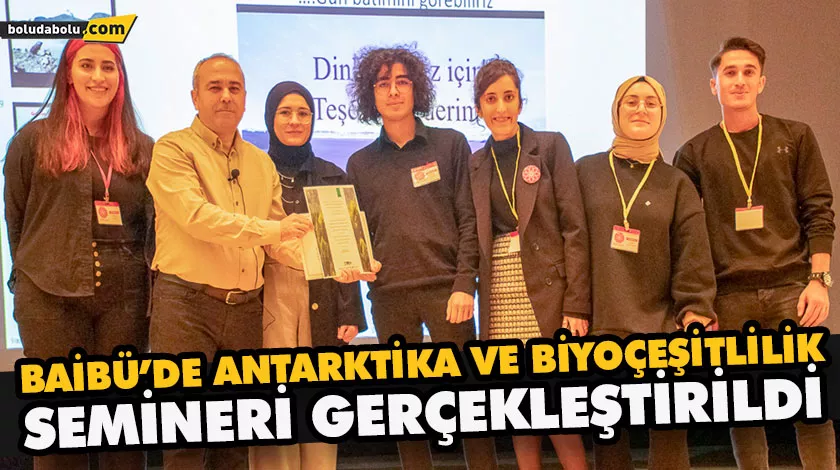 BAİBÜ’DE ANTARKTİKA VE BİYOÇEŞİTLİLİK SEMİNERİ GERÇEKLEŞTİRİLDİ BAİBÜ’DE ANTARKTİKA VE BİYOÇEŞİTLİLİK SEMİNERİ GERÇEKLEŞTİRİLDİ