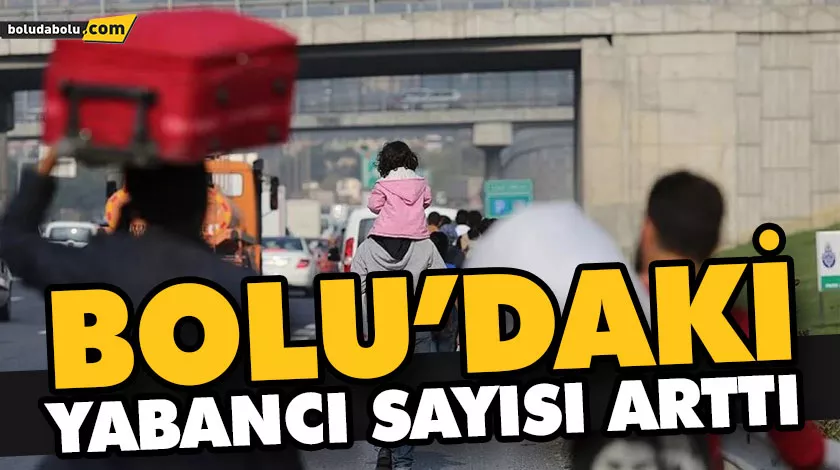 BOLU’DAKİ YABANCI SAYISI ARTTI BOLU’DAKİ YABANCI SAYISI ARTTI