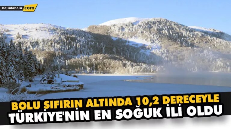 BOLU SIFIRIN ALTINDA 10,2 DERECEYLE TÜRKİYE’NİN EN SOĞUK İLİ OLDU