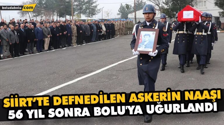 SİİRT’TE DEFNEDİLEN ASKERİN NAAŞI 56 YIL SONRA BOLU’YA UĞURLANDI