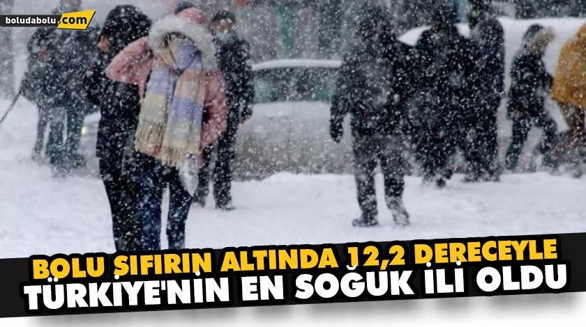 BOLU SIFIRIN ALTINDA 12,2 DERECEYLE TÜRKİYE’NİN EN SOĞUK İLİ OLDU BOLU SIFIRIN ALTINDA 12,2 DERECEYLE TÜRKİYE’NİN EN SOĞUK İLİ OLDU