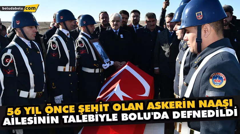 56 YIL ÖNCE ŞEHİT OLAN ASKERİN NAAŞI AİLESİNİN TALEBİYLE BOLU’DA DEFNEDİLDİ 56 YIL ÖNCE ŞEHİT OLAN ASKERİN NAAŞI AİLESİNİN TALEBİYLE BOLU’DA DEFNEDİLDİ