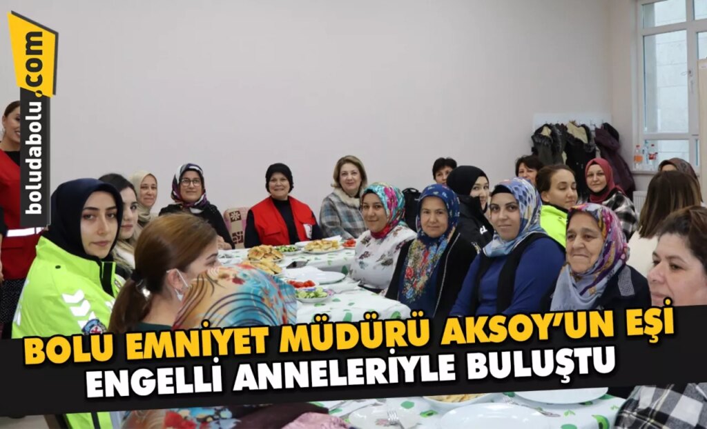 Bolu Emniyet Müdürü Aksoy’un eşi, engelli anneleriyle buluştu Bolu Emniyet Müdürü Aksoy’un eşi, engelli anneleriyle buluştu