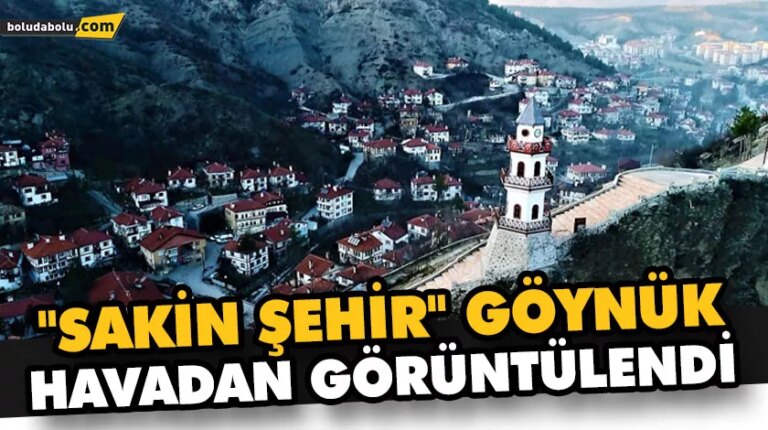 “SAKİN ŞEHİR” GÖYNÜK HAVADAN GÖRÜNTÜLENDİ