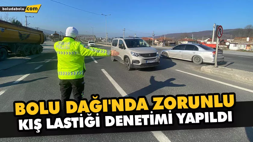 BOLU DAĞI’NDA ZORUNLU KIŞ LASTİĞİ DENETİMİ YAPILDI BOLU DAĞI’NDA ZORUNLU KIŞ LASTİĞİ DENETİMİ YAPILDI