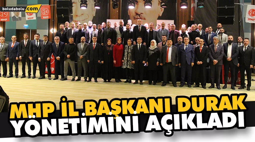 MHP İL BAŞKANI DURAK YÖNETİMİNİ AÇIKLADI MHP İL BAŞKANI DURAK YÖNETİMİNİ AÇIKLADI