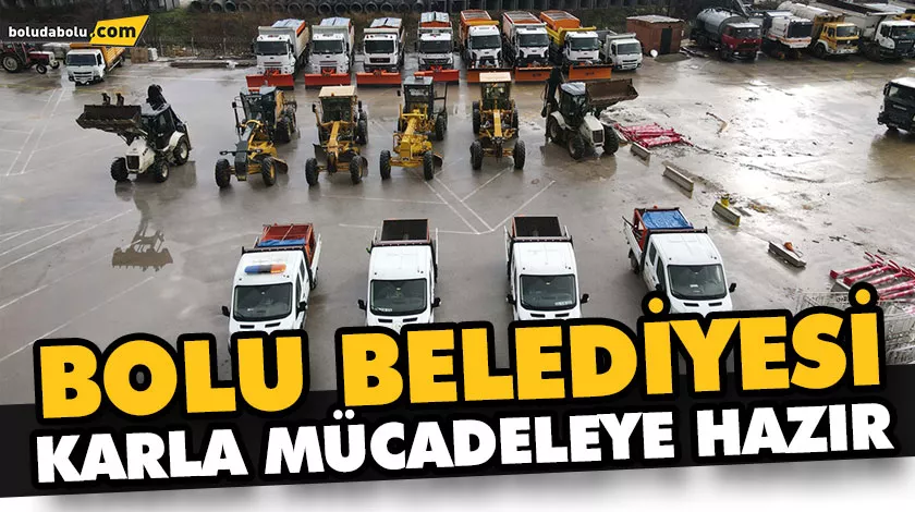 BOLU BELEDİYESİ KARLA MÜCADELEYE HAZIR BOLU BELEDİYESİ KARLA MÜCADELEYE HAZIR