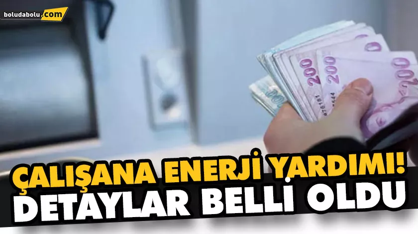 ÇALIŞANA ENERJİ YARDIMI! DETAYLAR BELLİ OLDU ÇALIŞANA ENERJİ YARDIMI! DETAYLAR BELLİ OLDU
