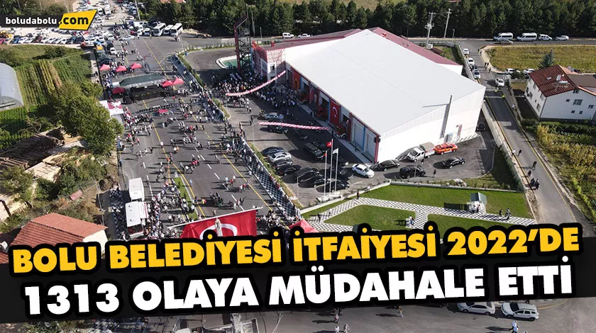 BOLU BELEDİYESİ İTFAİYESİ 2022’DE 1313 OLAYA MÜDAHALE ETTİ BOLU BELEDİYESİ İTFAİYESİ 2022’DE 1313 OLAYA MÜDAHALE ETTİ