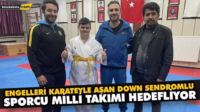 ENGELLERİ KARATEYLE AŞAN DOWN SENDROMLU SPORCU MİLLİ TAKIMI HEDEFLİYOR ENGELLERİ KARATEYLE AŞAN DOWN SENDROMLU SPORCU MİLLİ TAKIMI HEDEFLİYOR