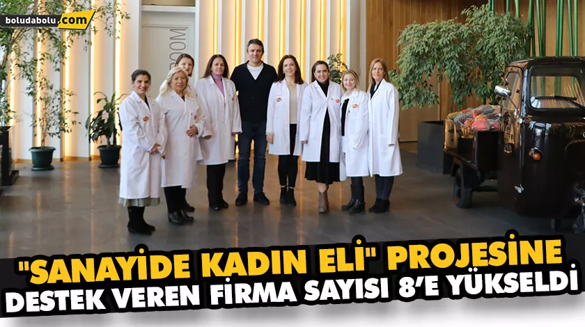 “SANAYİDE KADIN ELİ” PROJESİNE DESTEK VEREN FİRMA SAYISI 8’E YÜKSELDİ
