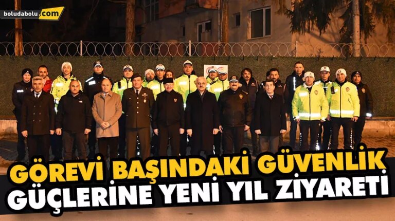 GÖREVİ BAŞINDAKİ GÜVENLİK GÜÇLERİNE YENİ YIL ZİYARETİ
