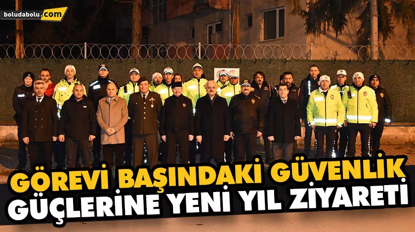 GÖREVİ BAŞINDAKİ GÜVENLİK GÜÇLERİNE YENİ YIL ZİYARETİ GÖREVİ BAŞINDAKİ GÜVENLİK GÜÇLERİNE YENİ YIL ZİYARETİ