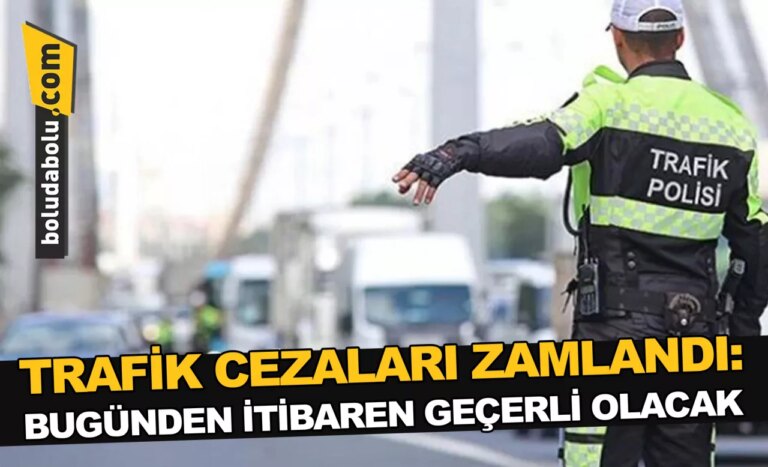 TRAFİK CEZALARI ZAMLANDI: BUGÜNDEN İTİBAREN GEÇERLİ OLACAK