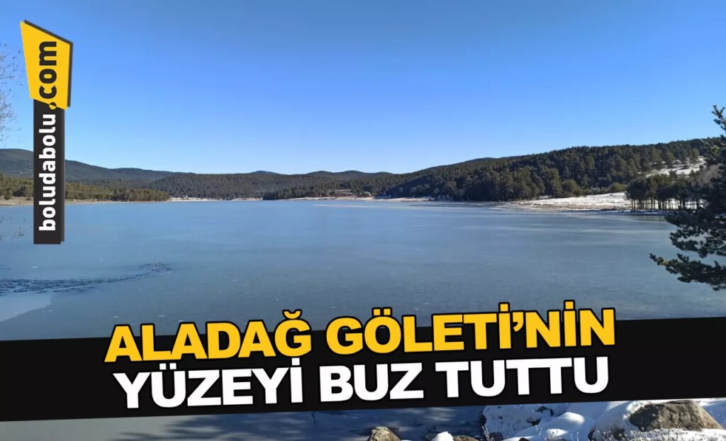 Bolu’da Aladağ Göleti’nin yüzeyi buz tuttu Bolu’da Aladağ Göleti’nin yüzeyi buz tuttu