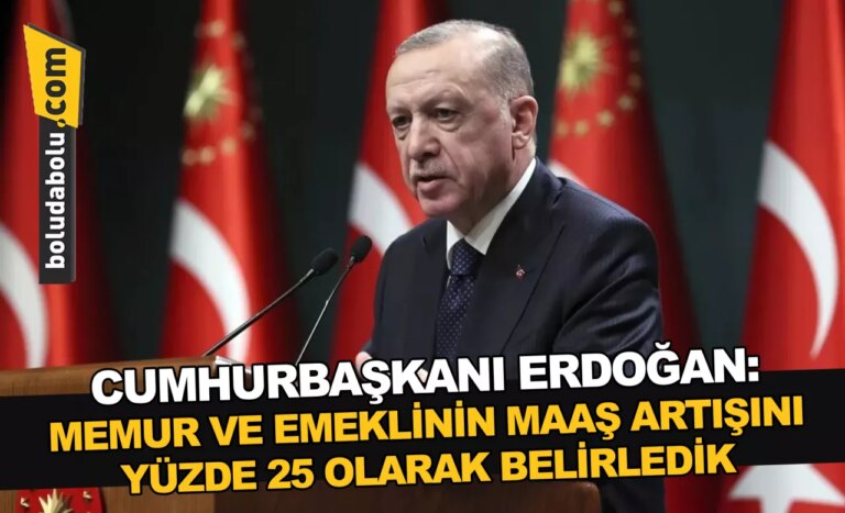 Cumhurbaşkanı Erdoğan: Memur ve emekli maaş artışını yüzde 25 olarak belirledik