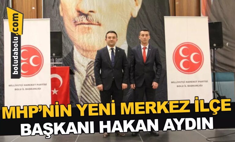 MHP’NİN YENİ MERKEZ İLÇE BAŞKANI HAKAN AYDIN