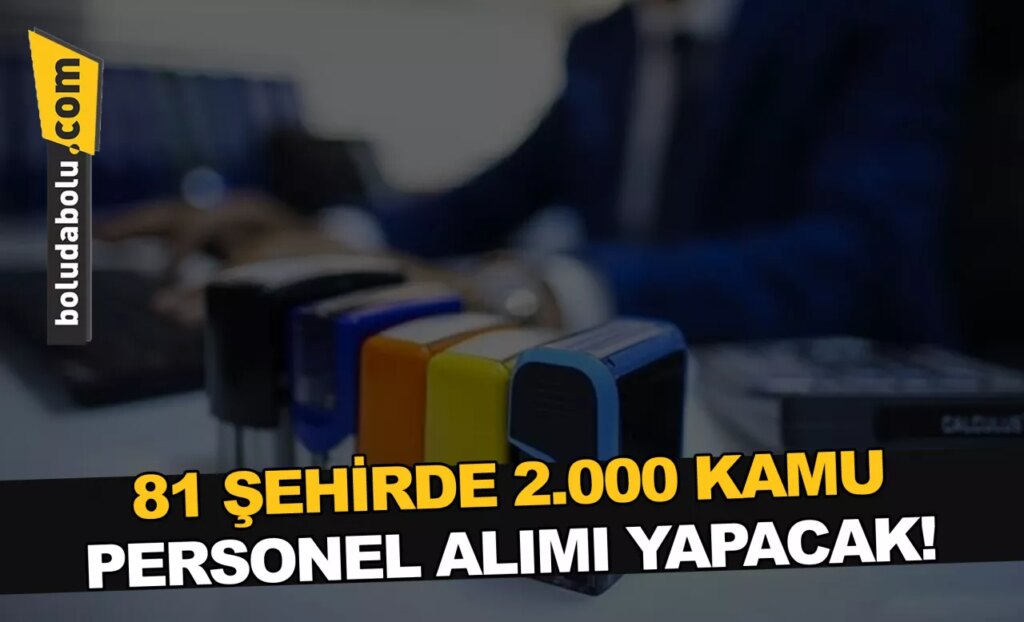 81 ŞEHİRDE 2.000 KAMU PERSONEL ALIMI YAPACAK! 81 ŞEHİRDE 2.000 KAMU PERSONEL ALIMI YAPACAK!