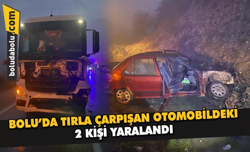 Bolu’da tırla çarpışan otomobildeki 2 kişi yaralandı Bolu’da tırla çarpışan otomobildeki 2 kişi yaralandı