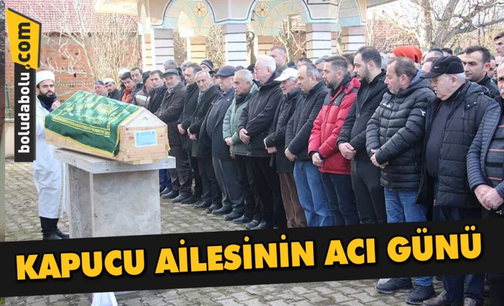 KAPUCU AİLESİNİN ACI GÜNÜ KAPUCU AİLESİNİN ACI GÜNÜ