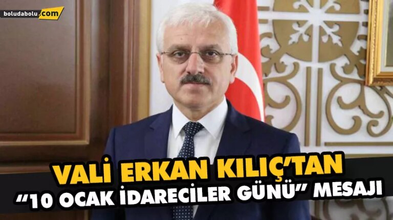 VALİ ERKAN KILIÇ’TAN “10 OCAK İDARECİLER GÜNÜ” MESAJI