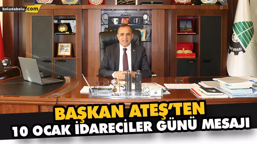 BAŞKAN ATEŞ’TEN 10 OCAK İDARECİLER GÜNÜ MESAJI