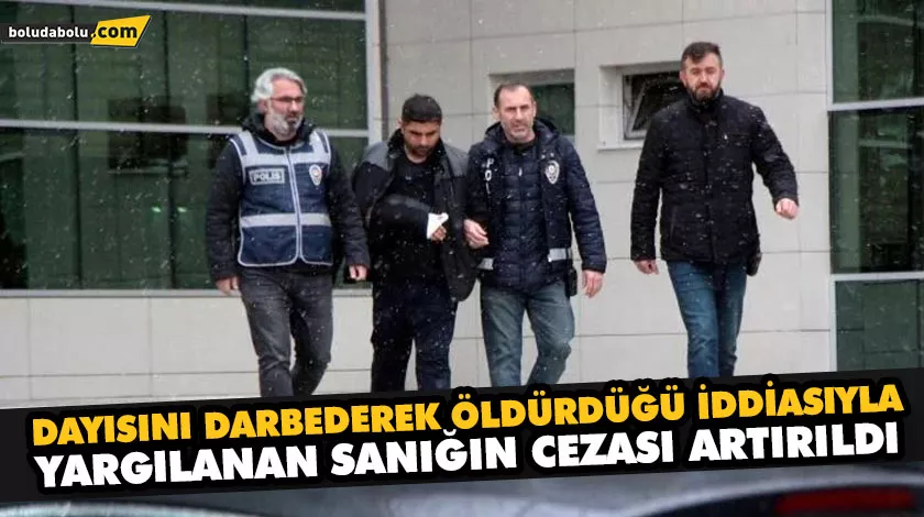 DAYISINI DARBEDEREK ÖLDÜRDÜĞÜ İDDİASIYLA YARGILANAN SANIĞIN CEZASI ARTIRILDI DAYISINI DARBEDEREK ÖLDÜRDÜĞÜ İDDİASIYLA YARGILANAN SANIĞIN CEZASI ARTIRILDI