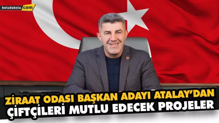 ZİRAAT ODASI BAŞKAN ADAYI ATALAY’DAN ÇİFTÇİLERİ MUTLU EDECEK PROJELER