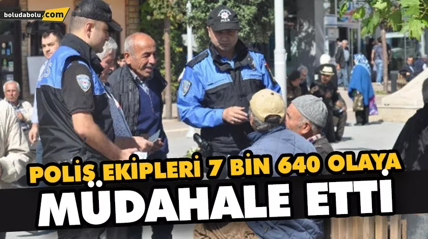 POLİS EKİPLERİ 7 BİN 640 OLAYA MÜDAHALE ETTİ POLİS EKİPLERİ 7 BİN 640 OLAYA MÜDAHALE ETTİ