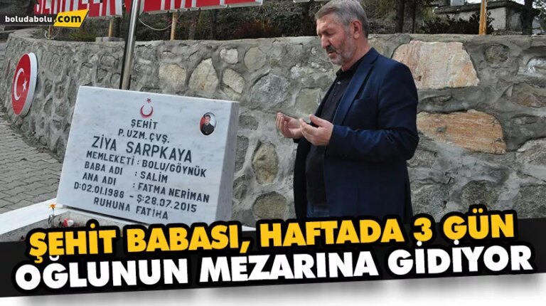ŞEHİT BABASI, HAFTADA 3 GÜN OĞLUNUN MEZARINA GİDİYOR