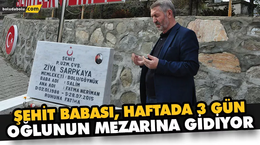ŞEHİT BABASI, HAFTADA 3 GÜN OĞLUNUN MEZARINA GİDİYOR ŞEHİT BABASI, HAFTADA 3 GÜN OĞLUNUN MEZARINA GİDİYOR