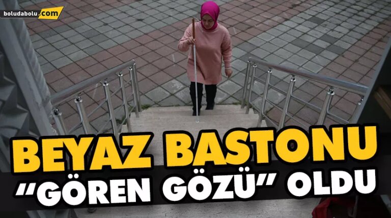 BEYAZ BASTONU “GÖREN GÖZÜ” OLDU