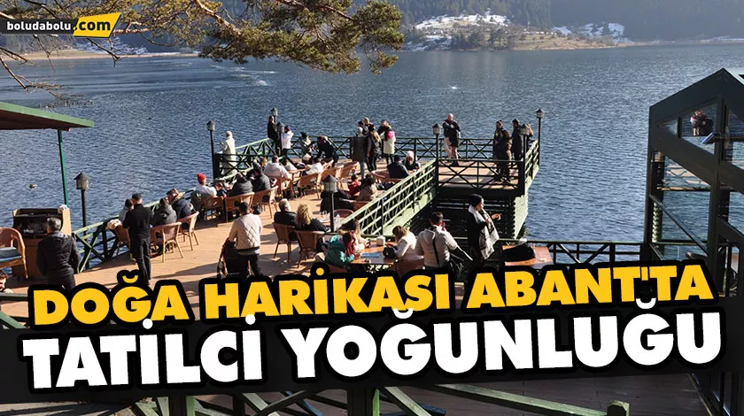 DOĞA HARİKASI ABANT’TA TATİLCİ YOĞUNLUĞU