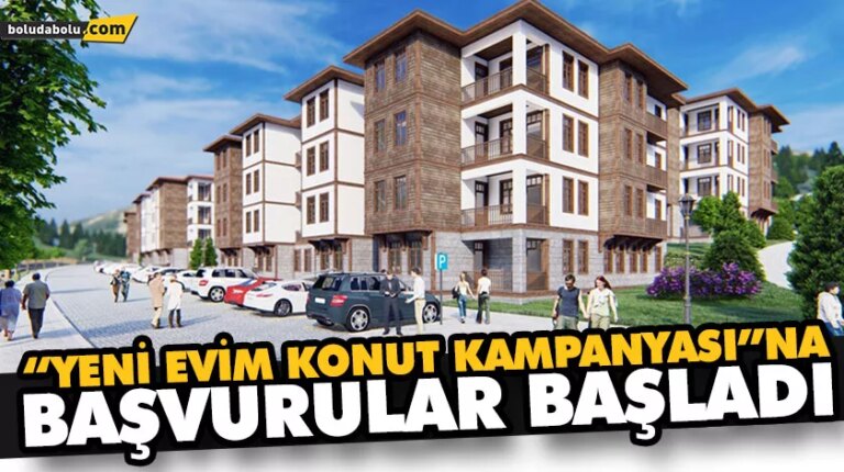 “YENİ EVİM KONUT KAMPANYASI”NA BAŞVURULAR BAŞLADI