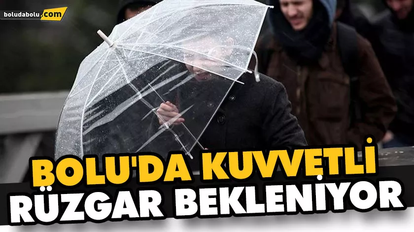BOLU’DA KUVVETLİ RÜZGAR BEKLENİYOR BOLU’DA KUVVETLİ RÜZGAR BEKLENİYOR