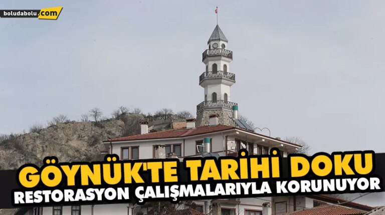 SAKİN ŞEHİR GÖYNÜK’TE TARİHİ DOKU RESTORASYON ÇALIŞMALARIYLA KORUNUYOR