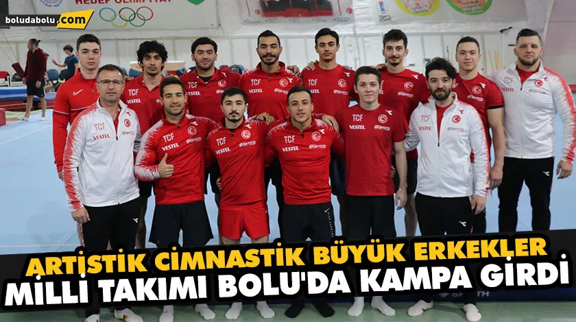ARTİSTİK CİMNASTİK BÜYÜK ERKEKLER MİLLİ TAKIMI BOLU’DA KAMPA GİRDİ ARTİSTİK CİMNASTİK BÜYÜK ERKEKLER MİLLİ TAKIMI BOLU’DA KAMPA GİRDİ